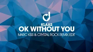 Klaas - Ok Without You (Marc Kiss & Crystal Rock Remix Edit)