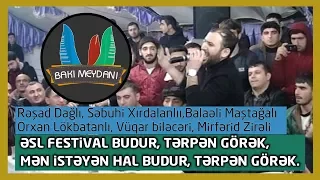 Mən istəyən hal budur tərpən görək / Əsil deyişmə (Rəşad,Sebuhi,Balaəli,Vüqar,Orxan,Mirfərid)