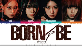 ITZY (있지) 'BORN TO BE' Lyrics [Color Coded Han_Rom_Eng] | ShadowByYoongi