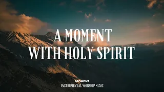 A moment with Holy Spirit - Instrumental Worship Music + Prayer Worship Music