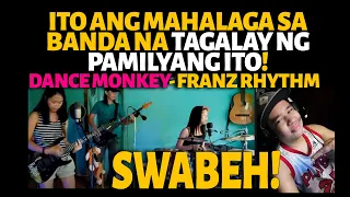 DANCE MONKEY - FRANZ RHYTHM | ITO ANG MAHALAGA SA BANDA NA TAGLAY NG PAMILYANG ITO! SWABEH!