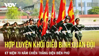 Hợp luyện các khối diễu binh Quân đội phục vụ lễ Kỷ niệm 70 năm Chiến thắng Điện Biên Phủ