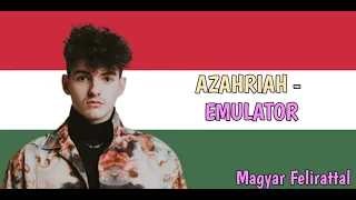 Azahriah - Emulator [MAGYAR FELIRATTAL]