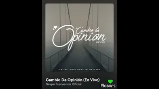 Cambio De Opinión | Grupo Frecuencia Oficial | inédita