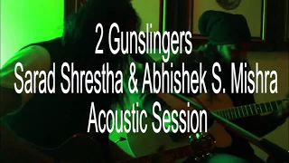 Stunning Acoustic Session by 2 Gunslingers -  Sarad Shrestha & Abhishek S. Mishra.
