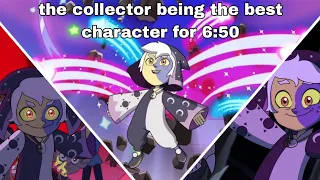 the collector being the best character for 6 minutes and 50 seconds (the owl house)