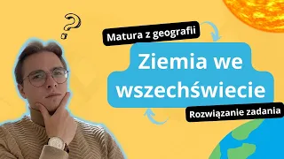 Ziemia we wszechświecie - zadanie maturalne