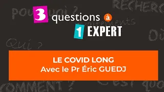 3 Questions à 1 Expert : le COVID long
