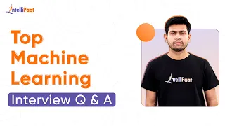 Machine Learning Interview Questions | Machine Learning Interview Preparation | Intellipaat