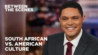 South African vs. American Culture - Between the Scenes | The Daily Show