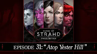 Atop Yester Hill | Curse of Strahd: Twice Bitten — Episode 31