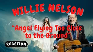 Willie Nelson -- Angel Flying Too Close to the Ground  [REACTION/GIFT REQUEST]