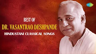 Best of Dr Vasantrao Deshpande | Hamari Araj Suno | Main Kaise Aaoon Balma | Indian Classical Music