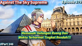 Against The Sky Supreme Episode 379 Sub Indo | Memasuki Gulungan Ruang Dan Waktu!!!
