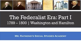 Federalist Era: Part I - Washington and Hamilton - 1789 - 1800