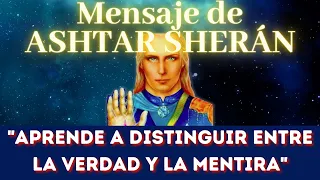 "APRENDE A DISTINGUIR ENTRE LA VERDAD Y LA MENTIRA" Mensaje de ASHTAR SHERÁN