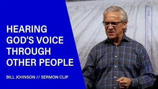 Hearing God's Voice Through Other People - Bill Johnson (Sermon Clip) | Bethel Church