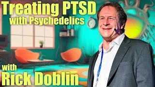 Psychedelics healing PTSD with Rick Doblin