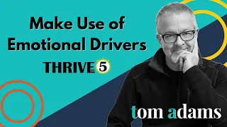 Make Use of Emotional Drivers | Thrive in 5 with Tom Adams