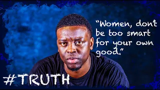 Women, don't be too smart for your own good. | Relationships | Truth UK (S1| EP4 - Part II)