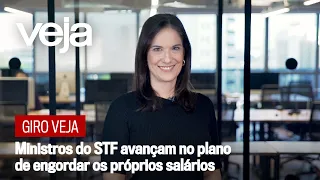 Giro VEJA | Ministros do STF avançam no plano de engordar os próprios salários