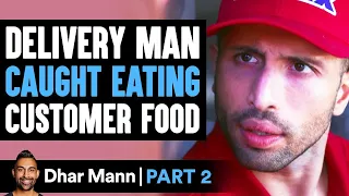 Delivery Man CAUGHT EATING Customer Food PART  2 | Dhar Mann