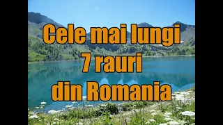 Cele mai lungi 7 rauri din Romania!