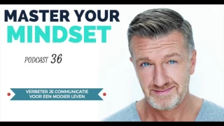 Master Your Mindset Podcast #36. Verbeter je communicatie voor een mooier leven