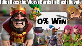 Idiot Uses The Worst Cards In Clash Royale