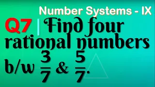 Q7 | Find four rational numbers between 3/7 and 5/7