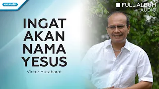 Ingat Akan Nama Yesus - Victor Hutabarat (Audio full album)