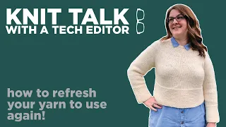 Knit Talk - Ep 42 - How to Refresh Your Yarn to Use Again!