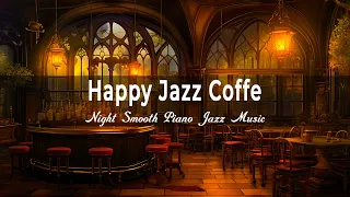 Happy Jazz Coffe ☕️ Night Smooth Piano Jazz Music - Soft Instrumental Jazz Music