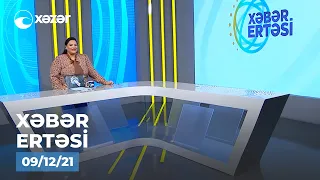 Xəbər Ertəsi - 09.12.2021