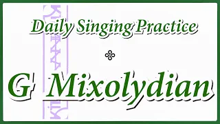 DAILY SINGING PRACTICE - The 'G' Mixolydian Scale