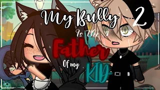 My Bully Is The Father Of My Kid ❌ || INSPIRED || Gacha life || GLMM || Part 2