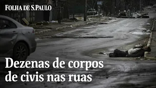 Ucrânia retoma Butcha e encontra dezenas de corpos após recuo russo | CENAS DA GUERRA