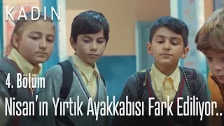 Nisan'ın yırtık ayakkabısı fark ediliyor.. - Kadın 4. Bölüm