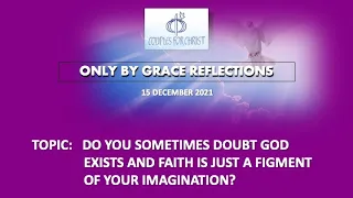 15 DEC 2021 - ONLY BY GRACE REFLECTIONS