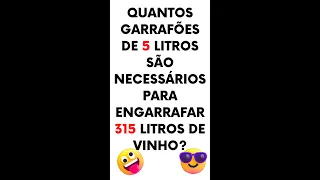 Quantos garrafões de 5 litros são necessários para engarrafar 315 litros de vinho?