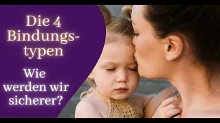 Die 4 Bindungsstile #2 - Wie werden wir sicherer? | Bindungsangst - Verlustangst - Sichere Bindung