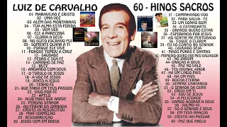 AS 60  MELHORES HINOS DO CANTOR LUIZ DE CARVALHO   VAMOS RECORDAR