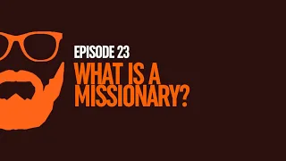 Sound in Faith Podcast - Episode 23 - What is a Missionary?