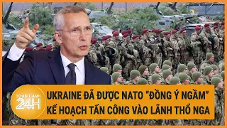 Ukraine đã được NATO “đồng ý ngầm” kế hoạch tấn công vào lãnh thổ Nga