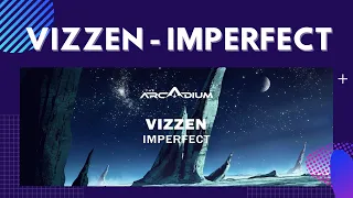 La Mejor Música electrónica  🎧🎵 The Arcadium  / Vizzen - Imperfect 🎧🎵