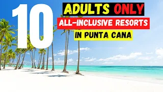 Adults Only All-Inclusive Resorts In Punta Cana