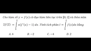Toán 12: Cho hàm số y=f(x)  có đạo hàm liên tục trên [0;2]  và thỏa mãn 2f(2)=∫_0^2 x(f^' (x)-1)  dx