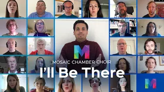 I'll Be There virtual choir | arr Emerson |  Mosaic Chamber Choir