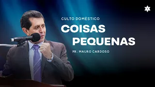 Culto Doméstico: Coisas Pequenas (05.07.2023) | Tabernáculo - Anápolis - GO