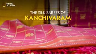 The Silk Sarees of Kanchivaram | It Happens Only in India | National Geographic